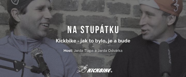 Podcast NA STUPÁTKU - Kickbike, jak to bylo, je a bude